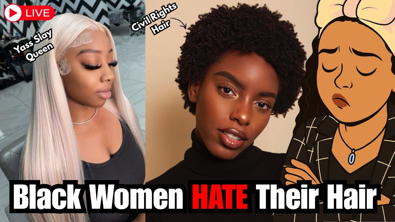 Black Women Hate The Hair That Grows From Our Head!