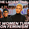 Ladies” Table 11: Are Women Turning On Feminism?