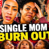Overworked, Overwhelmed & Alone? Single Moms CRASHOUT….AGAIN! ????
