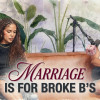 Marriage Is For Broke B’s