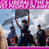 Black Liberals Are The Most Racist People In America & Here’s Why!