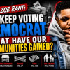 ZOE RANT: We Keep Voting Democrat — What Have Our Communities Gained?