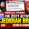 ???? FAMOUS FRIDAY: THE ZESTY ACTIVIST JEDIDIAH BROWN | WHO LOVES GETTING IN WOMEN’S FACES