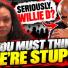 Seriously, Willie D? You Must Think We’re Stupid! ????