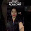 BLACK CONSERVATIVE POLITICAL RANT
